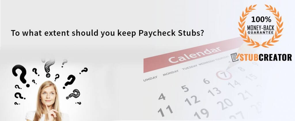 To what extent should you keep Paycheck Stubs