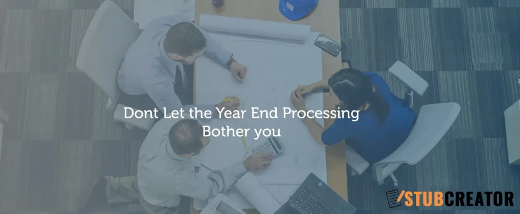 Dont Let the Year End Processing Bother you