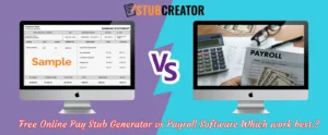 Free Online Pay Stub Generator vs Payroll Software Which work best