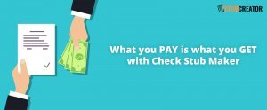 What you PAY is what you GET with Check Stub Maker