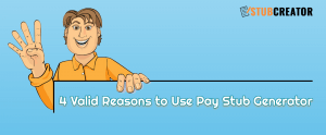 4 Valid Reasons to Use Pay Stub Generator