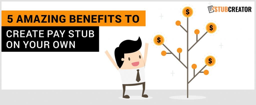 5 Amazing Benefits to Create Pay Stub on your Own