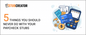 5 Things you Should Never do with Your Paycheck Stubs