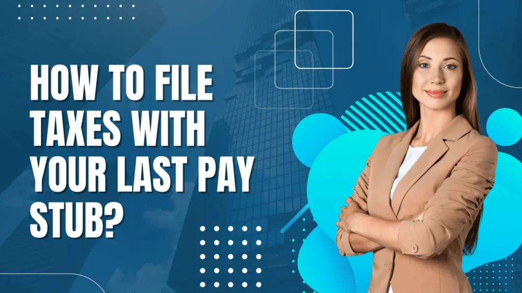 File Taxes With Your Last Pay Stub