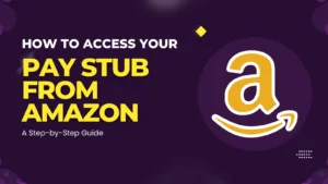 How to Get an Amazon Paystub? A Step-by-Step Guide