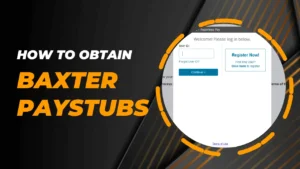 How to Obtain Baxter Paystubs?