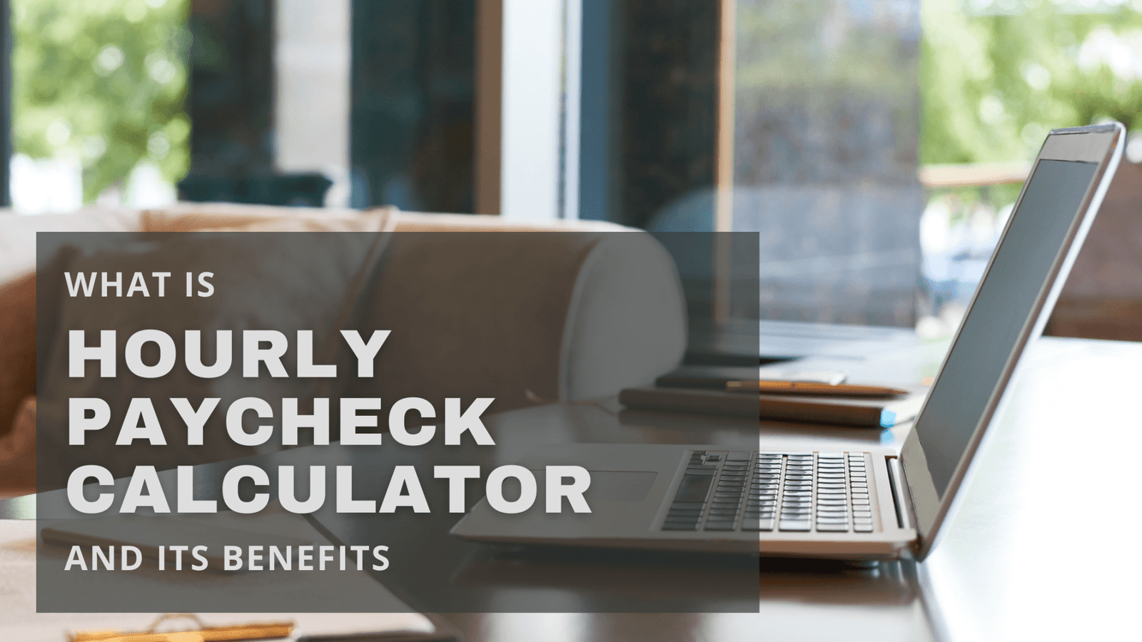 What is Hourly Paycheck Calculator and Its Benefits?