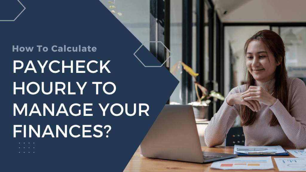 How To Calculate Paycheck Hourly To Manage Your Finances?