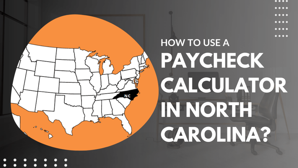 How to Use a Paycheck Calculator in North Carolina?