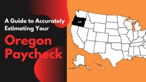 A Guide to Accurately Estimating Your Oregon Paycheck