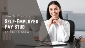 How To Create a Self-Employed Pay Stub? – Things To Know