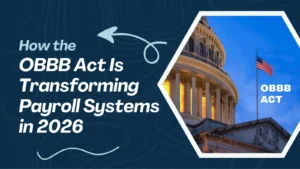 OBBB Act 2026 Explained: A Complete Guide to Payroll Revolution