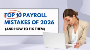 Top 10 Payroll Mistakes of 2026 (And how to fix them)