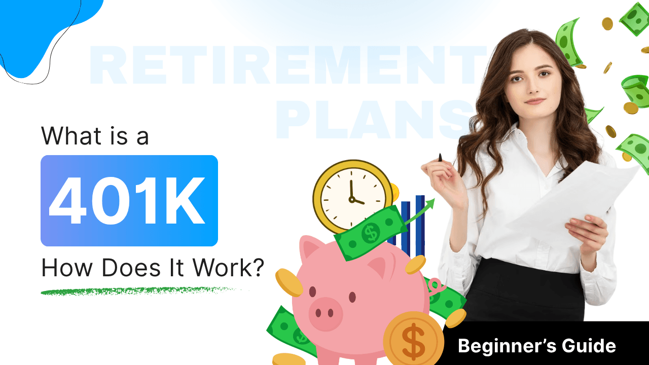 What Is a 401K and How Does It Work - Beginner’s Guide