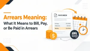 Arrears Meaning: What It Means to Bill, Pay, or Be Paid in Arrears